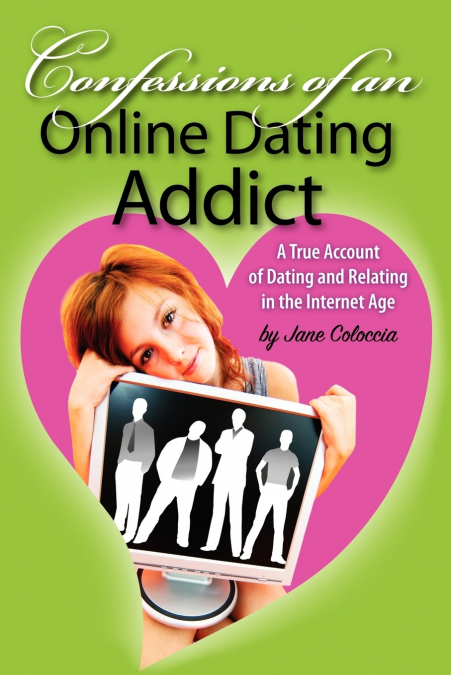 Confessions of An Online Dating Addict