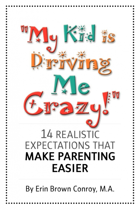 'My Kid Is Driving Me Crazy!'
