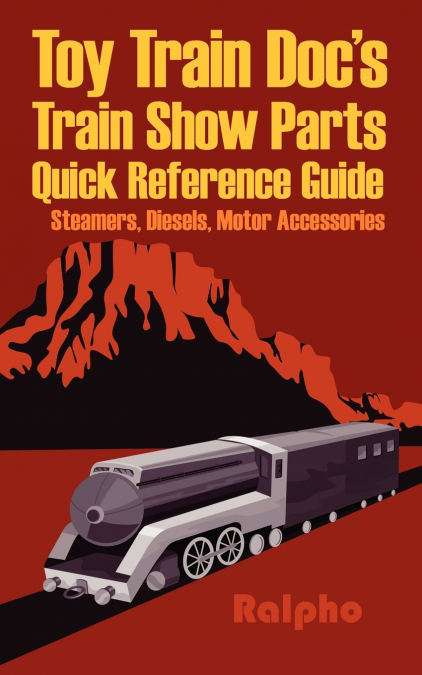 Toy Train Doc’s Train Show Parts Quick Reference Guide
