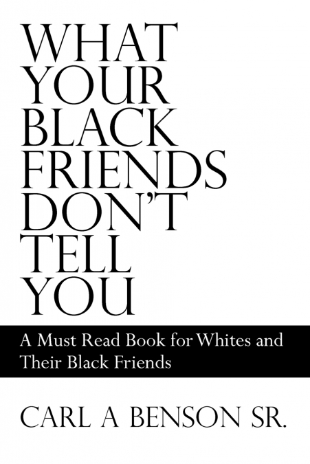 What Your Black Friends Don’t Tell You