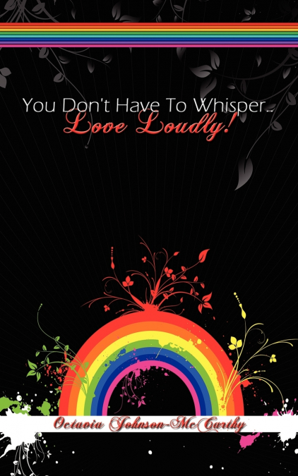 You Don’t Have to Whisper...Love Loudly!