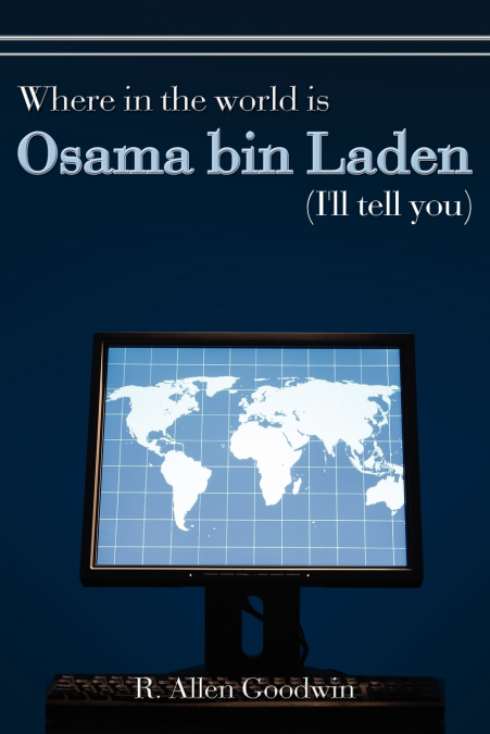 Where in the world is Osama bin Laden (I’ll tell you)