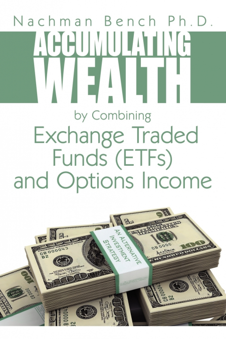 Accumulating Wealth by Combining Exchange Traded Funds (ETFs) and Options Income