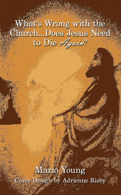 What’s Wrong with the Church...Does Jesus Need to Die Again?