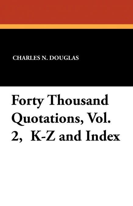 Forty Thousand Quotations, Vol. 2,  K-Z and Index