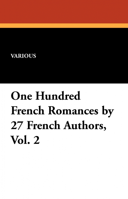 One Hundred French Romances by 27 French Authors, Vol. 2