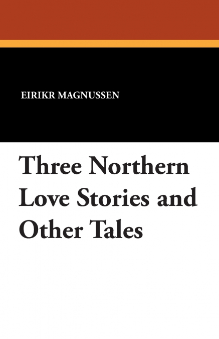 Three Northern Love Stories and Other Tales