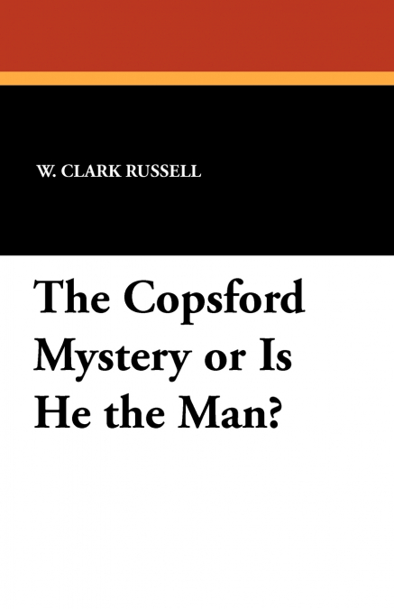 The Copsford Mystery or Is He the Man?