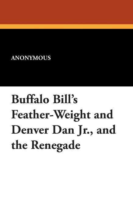 Buffalo Bill’s Feather-Weight and Denver Dan Jr., and the Renegade