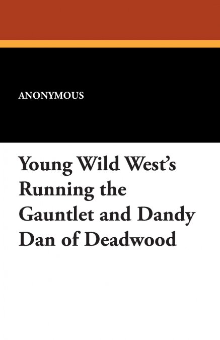 Young Wild West’s Running the Gauntlet and Dandy Dan of Deadwood