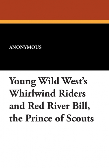 Young Wild West’s Whirlwind Riders and Red River Bill, the Prince of Scouts