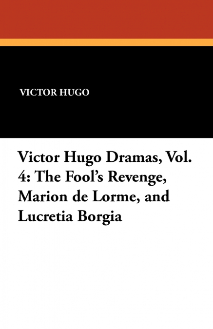 The Fool’s Revenge, Marion de Lorme, and Lucretia Borgia