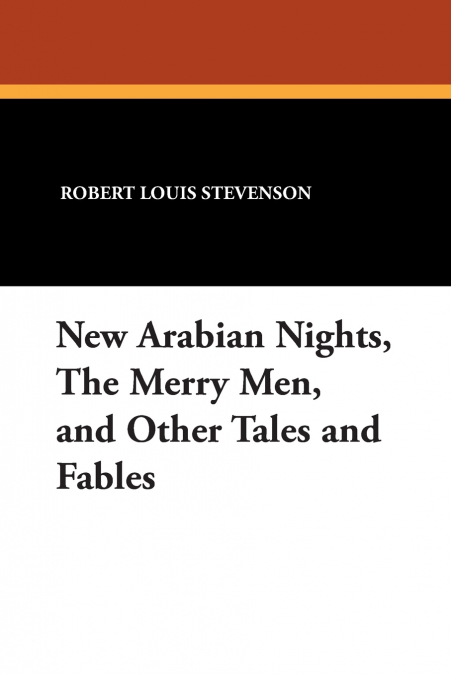 New Arabian Nights, the Merry Men, and Other Tales and Fables