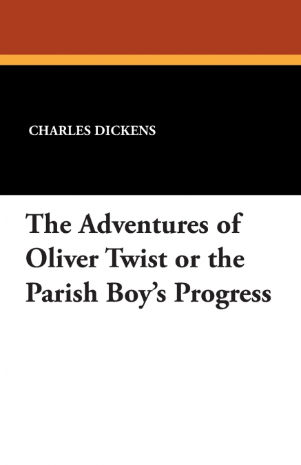 The Adventures of Oliver Twist or the Parish Boy’s Progress
