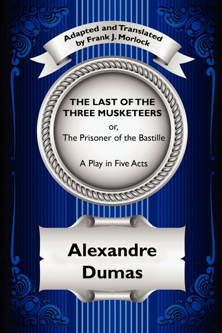 The Last of the Three Musketeers; Or, the Prisoner of the Bastille