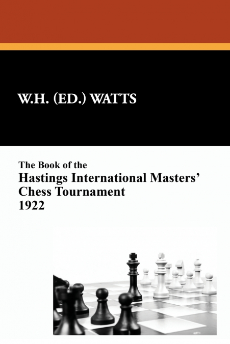 The Book of the Hastings International Masters’ Chess Tournament 1922
