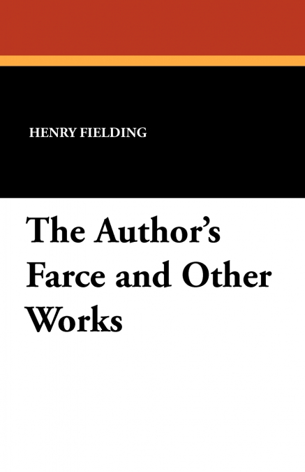 The Author’s Farce and Other Works