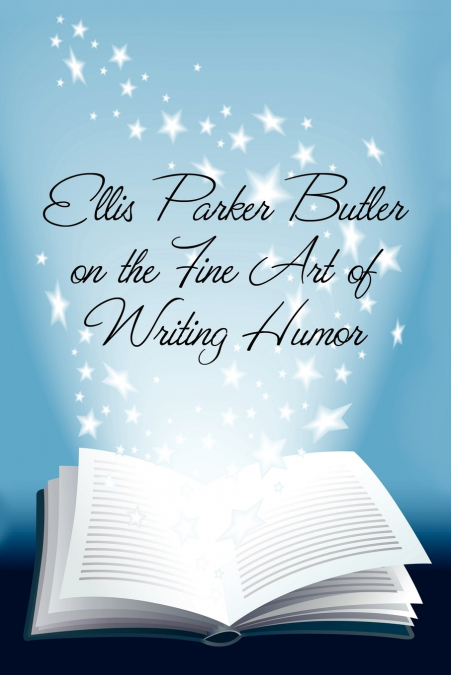 Ellis Parker Butler on the Fine Art of Writing Humor