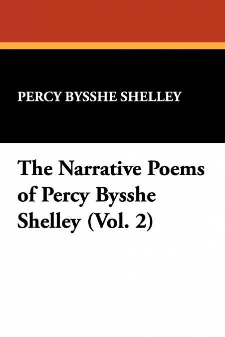 The Narrative Poems of Percy Bysshe Shelley (Vol. 2)