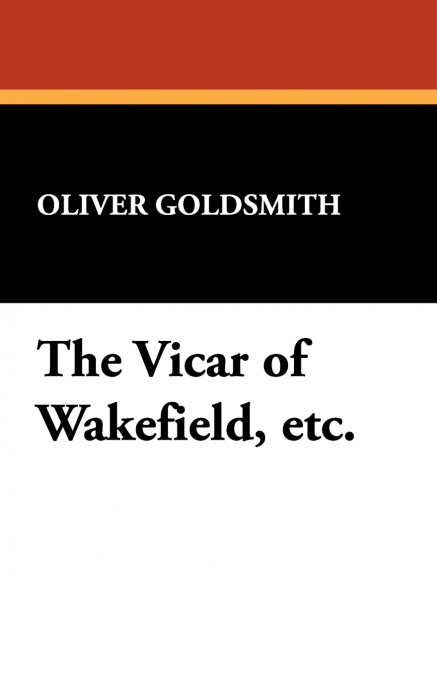 The Vicar of Wakefield, Etc.