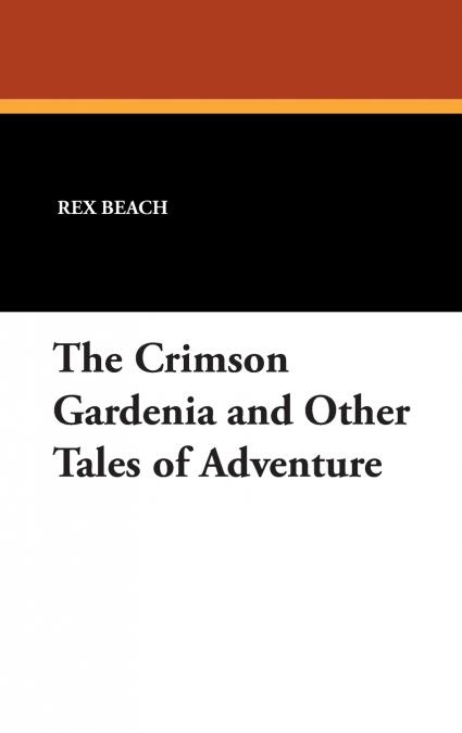 The Crimson Gardenia and Other Tales of Adventure