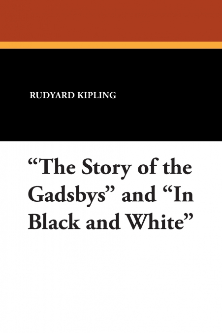 'The Story of the Gadsbys' and 'In Black and White'