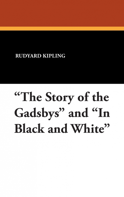 'The Story of the Gadsbys' and 'In Black and White'