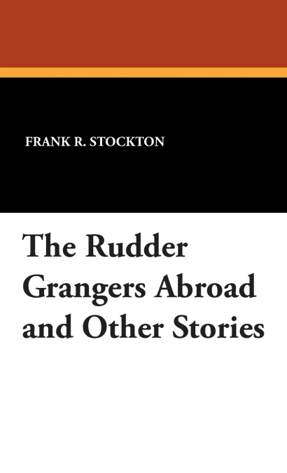 The Rudder Grangers Abroad and Other Stories