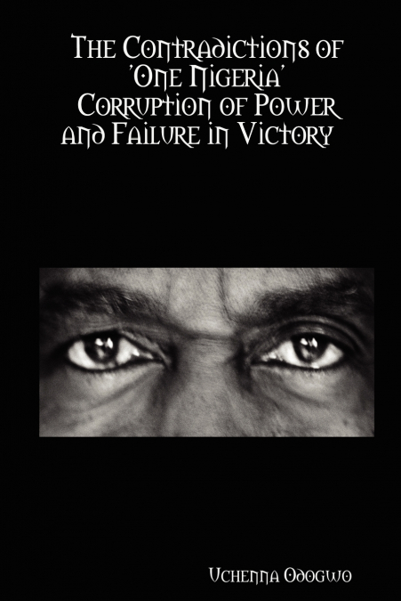 The Contradictions of ’One Nigeria’   Corruption of Power and Failure in Victory