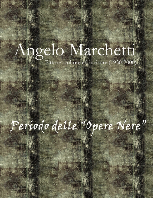 Angelo Marchetti (1930-2000) - Vol.2° - Periodo delle 'Opere Nere'