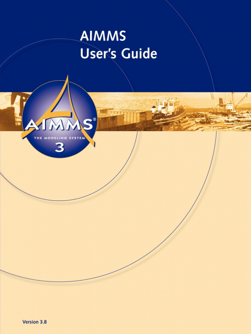 AIMMS 3.8 - User’s Guide