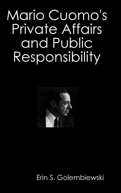 Mario Cuomo’s Private Affairs and Public Responsibility
