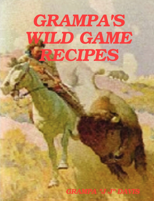 Grampa’s Wild Game Recipes
