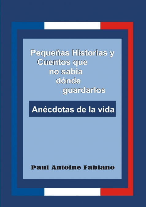 Pequeñas Historias y Cuentos que no sabía dónde guardarlos.