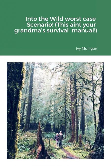 Into the Wild worst case  Scenario! (This aint your  grandma’s survival  manual!)