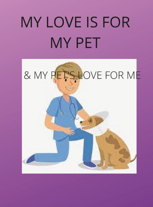 MY LOVE IS FOR MY PETS & MY PETS’S LOVE IS FOR ME