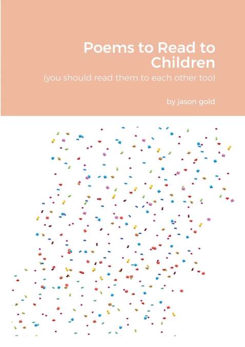 Poems to Read to Children (you should read them to eachother too)