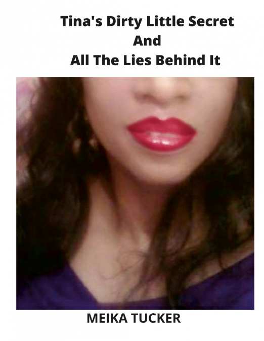 Tina’s Dirty Little Secret And All The Lies Behind It