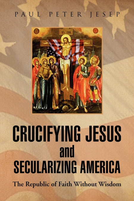 Crucifying Jesus and Secularizing America