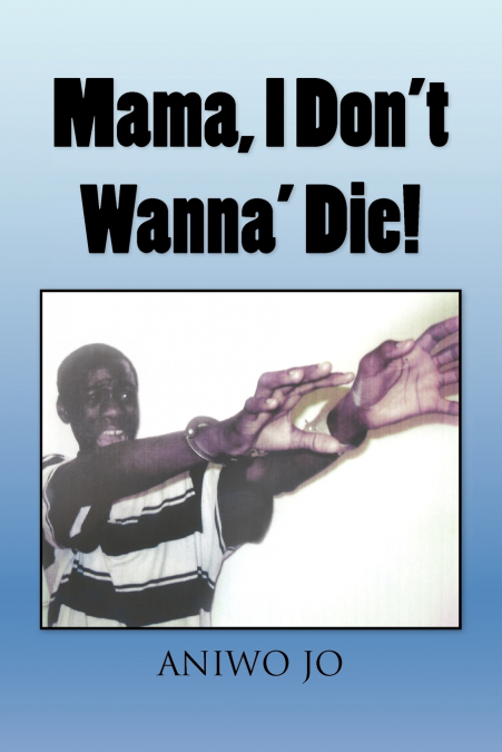 Mama, I Don’t Wanna’ Die!