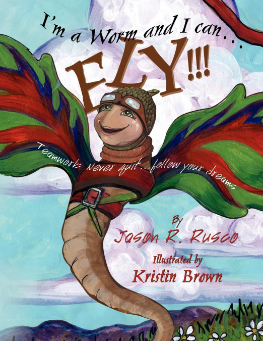 I’m a Worm and I can.FLY!!!