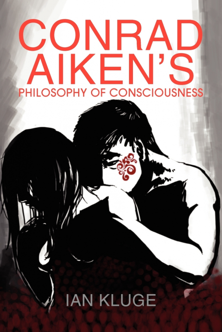 CONRAD AIKEN’S PHILOSOPHY OF CONSCIOUSNESS