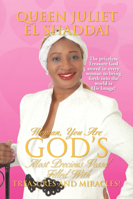 Woman, You Are God’s Most Precious Vessel Filled with Treasures and Miracles!