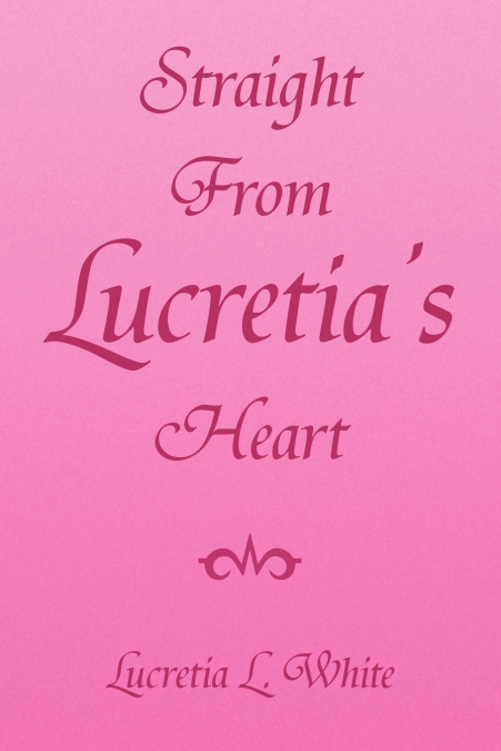 Straight from Lucretia’s Heart