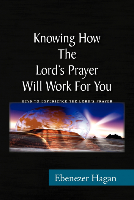 Knowing How the Lord’s Prayer Will Work for You