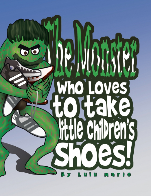The Monster Who Loves to Take Little Children’s Shoes!