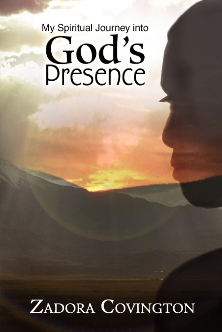 My Spiritual Journey Into God’s Presence