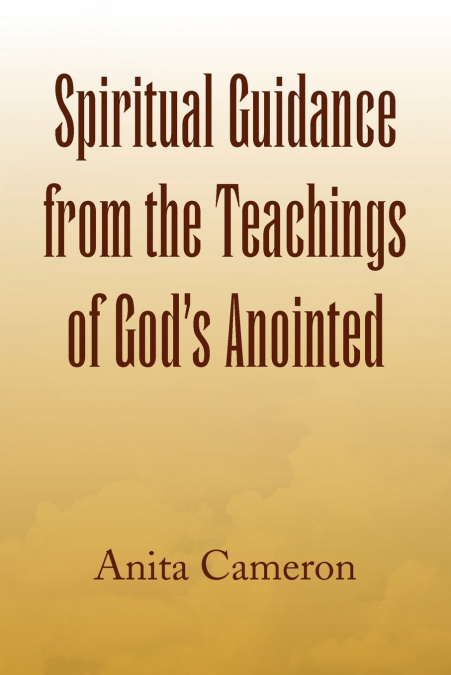 Spiritual Guidance from the Teachings of God’s Anointed
