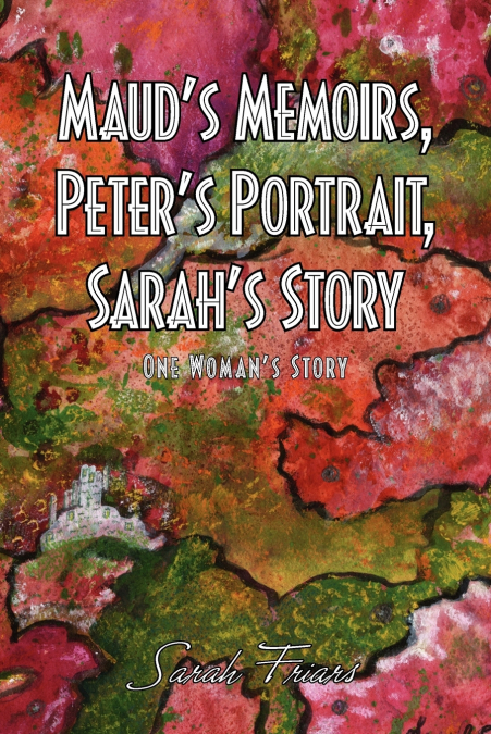 Maud’s Memoirs, Peter’s Portrait, Sarah’s Story