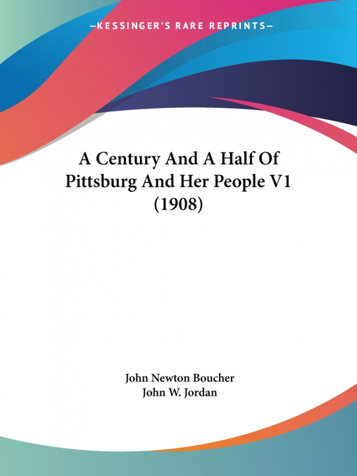 A Century And A Half Of Pittsburg And Her People V1 (1908)